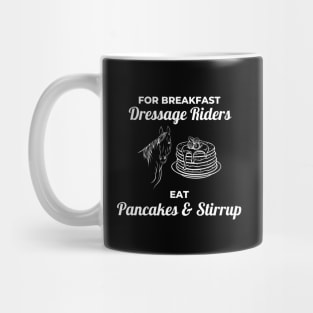 For Breakfast Dressage Riders Eat Pancakes And Stirrup Mug